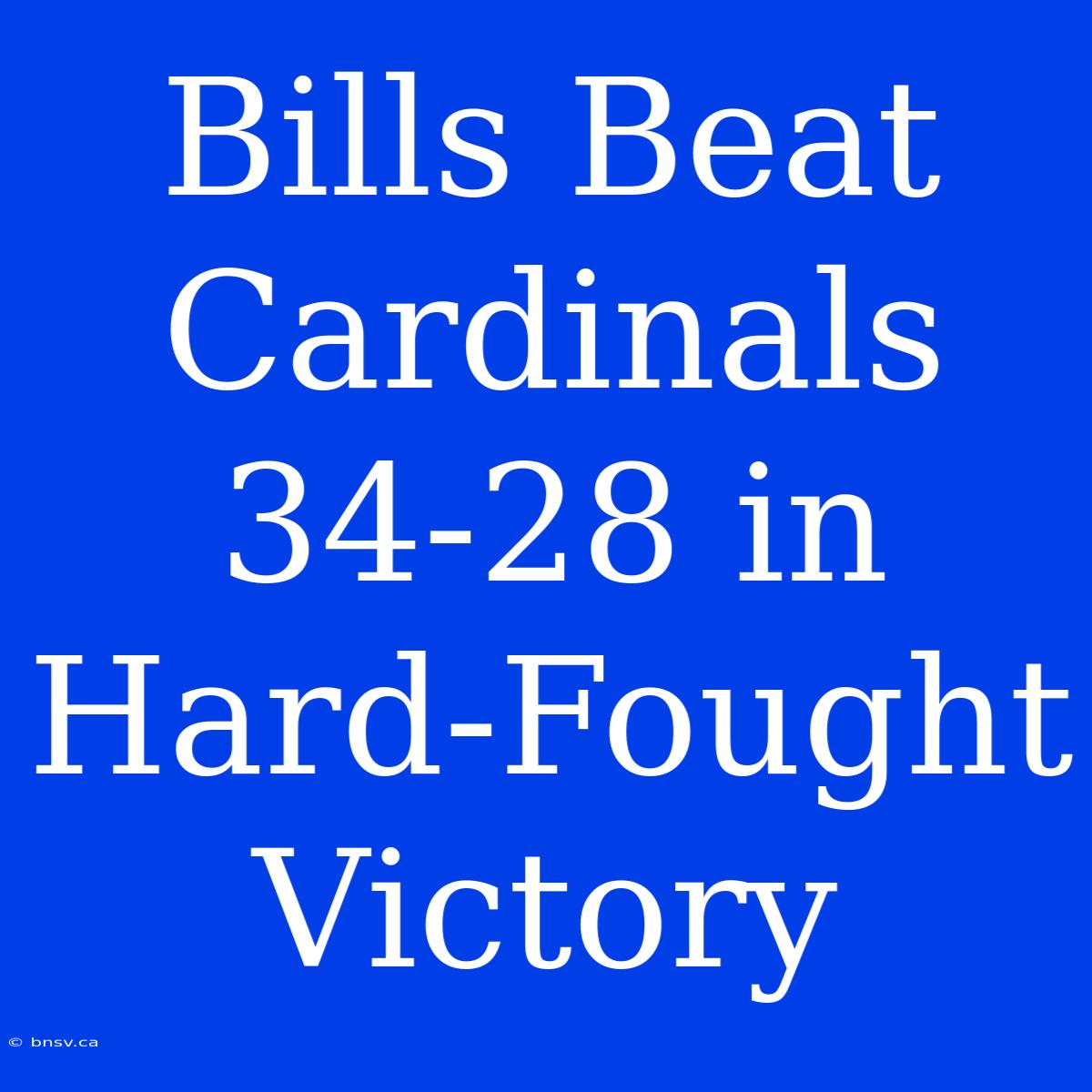 Bills Beat Cardinals 34-28 In Hard-Fought Victory