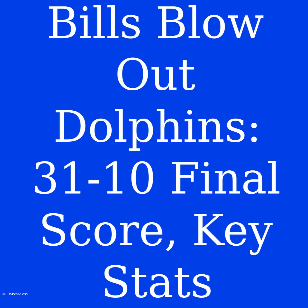 Bills Blow Out Dolphins: 31-10 Final Score, Key Stats