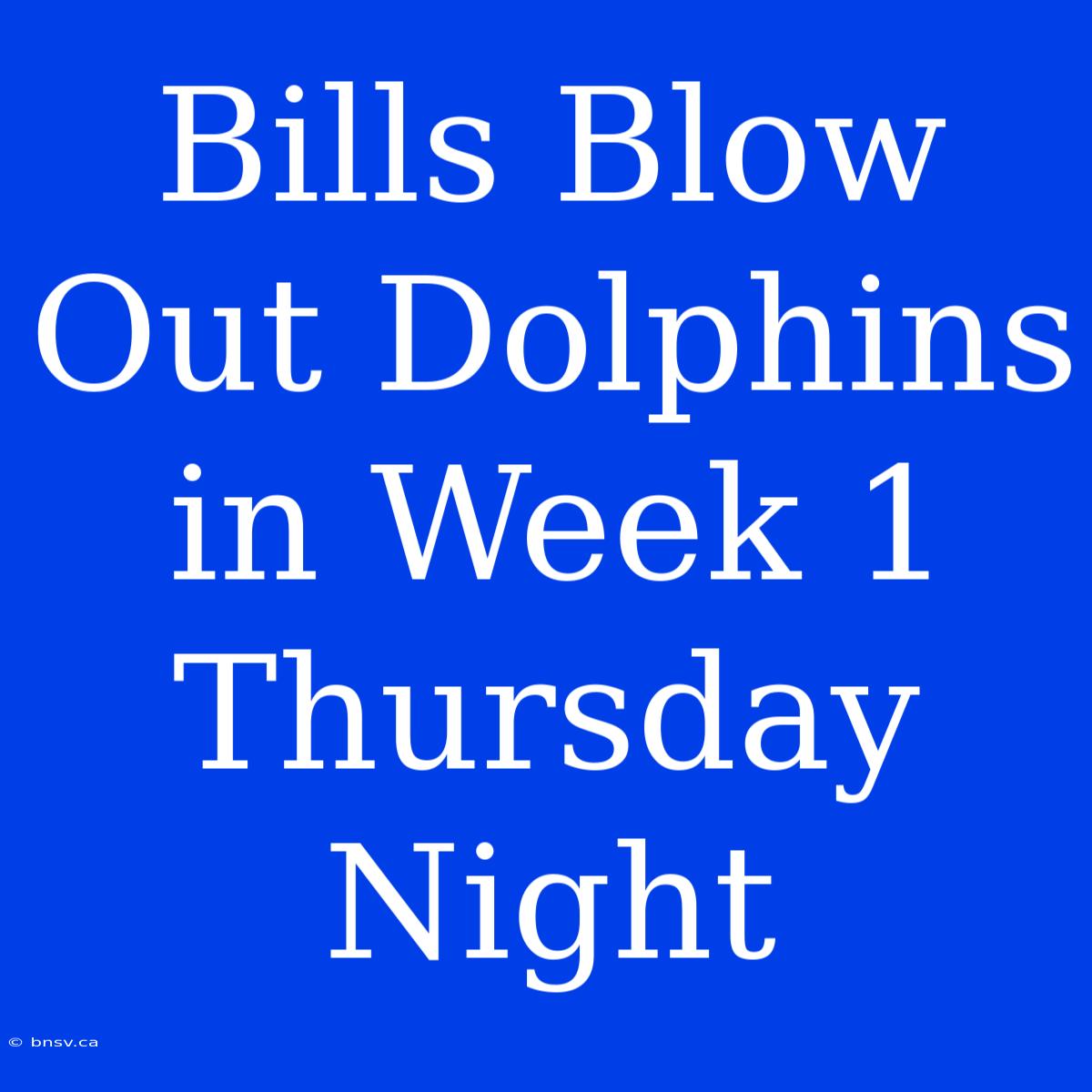 Bills Blow Out Dolphins In Week 1 Thursday Night