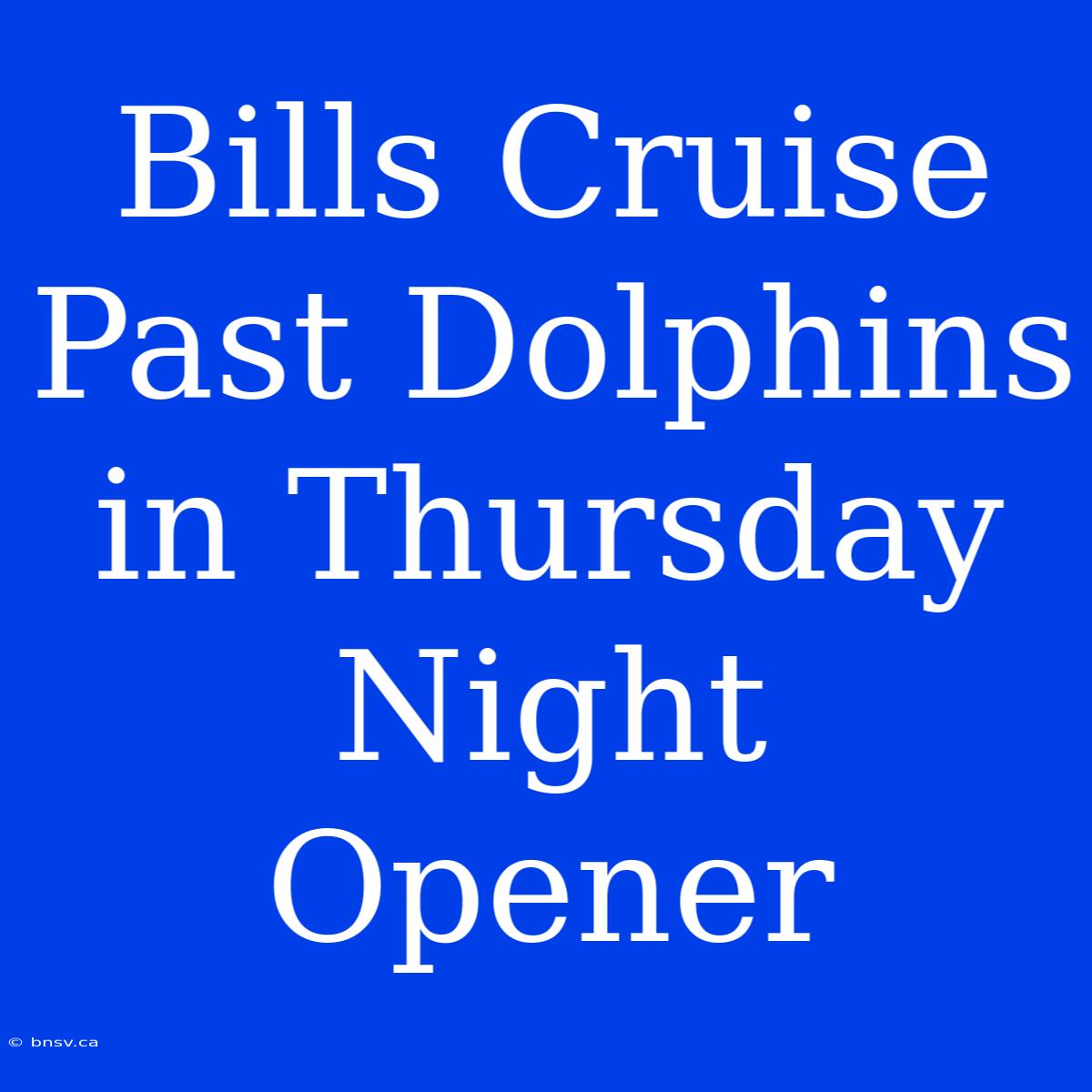 Bills Cruise Past Dolphins In Thursday Night Opener