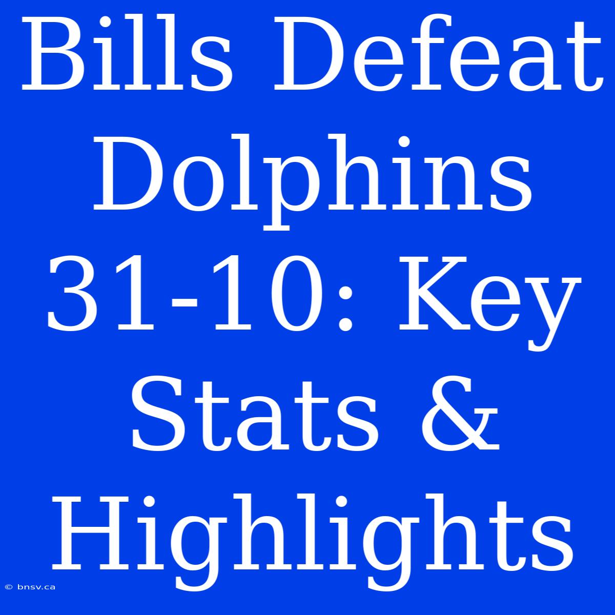 Bills Defeat Dolphins 31-10: Key Stats & Highlights