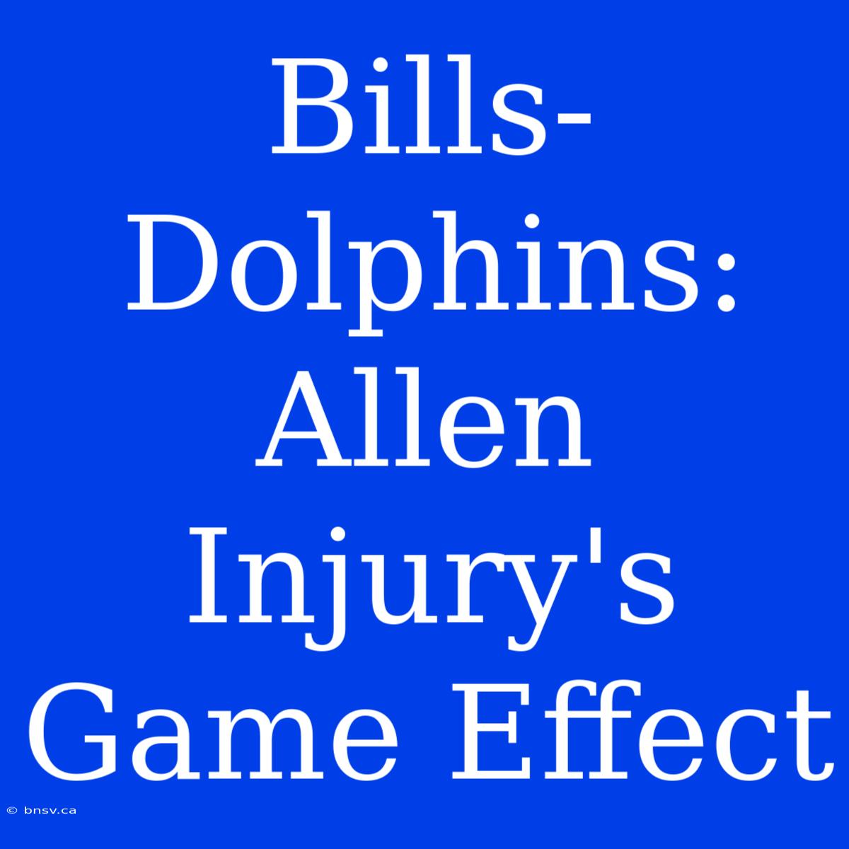 Bills-Dolphins: Allen Injury's Game Effect