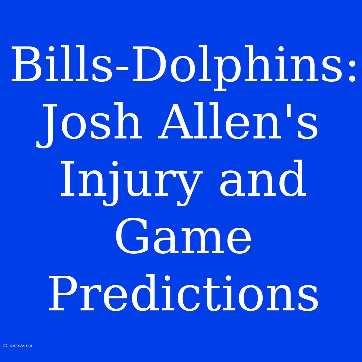 Bills-Dolphins: Josh Allen's Injury And Game Predictions