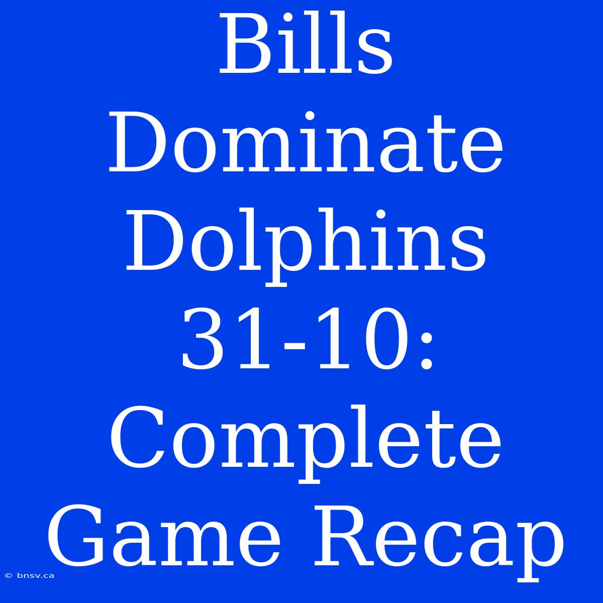 Bills Dominate Dolphins 31-10: Complete Game Recap