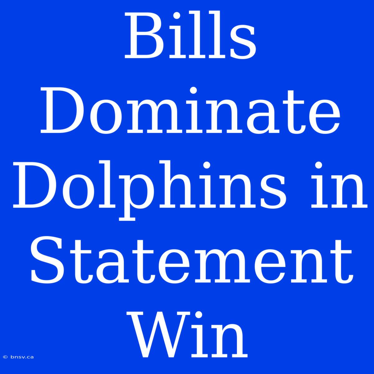 Bills Dominate Dolphins In Statement Win