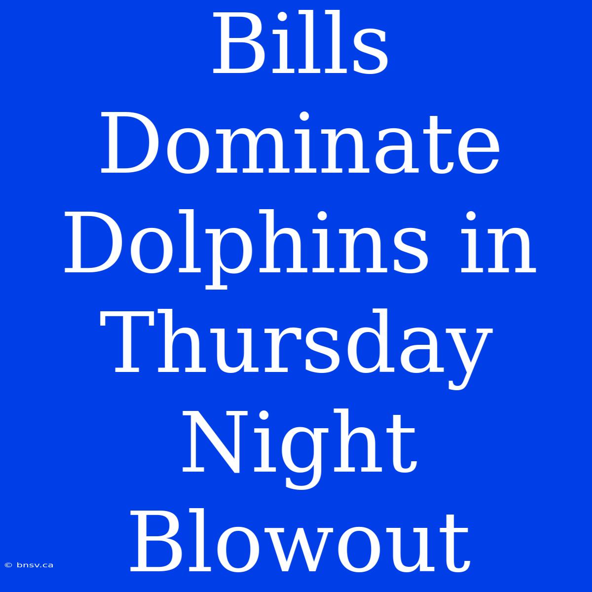 Bills Dominate Dolphins In Thursday Night Blowout