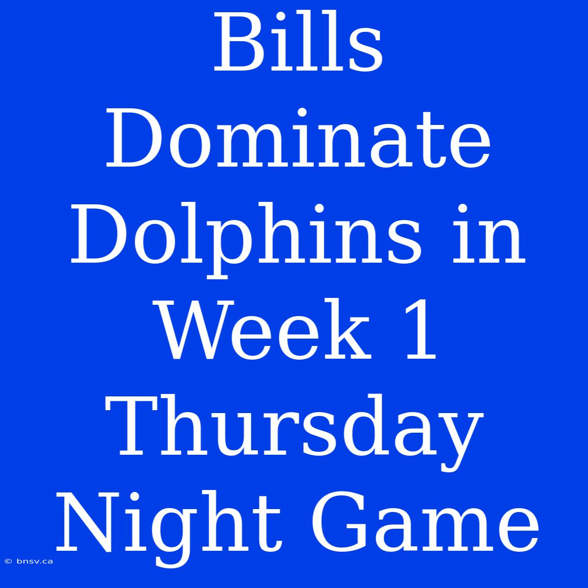 Bills Dominate Dolphins In Week 1 Thursday Night Game