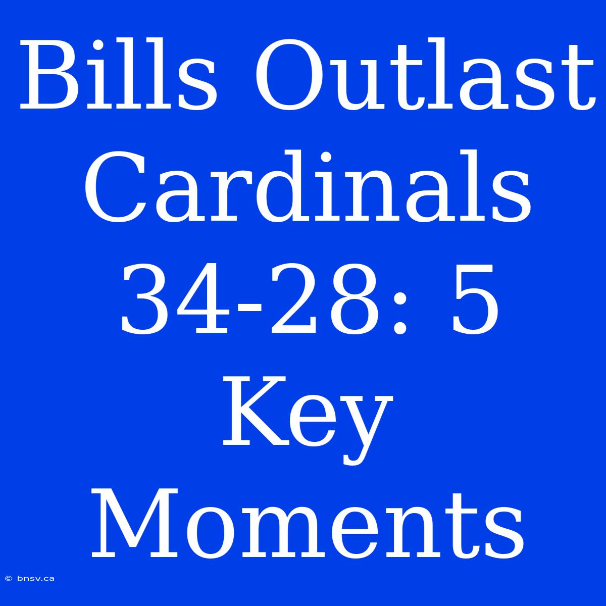 Bills Outlast Cardinals 34-28: 5 Key Moments