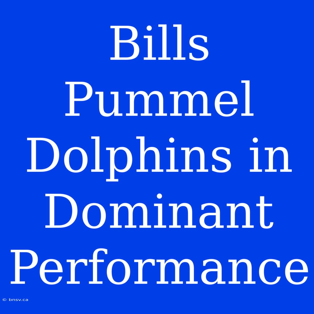 Bills Pummel Dolphins In Dominant Performance