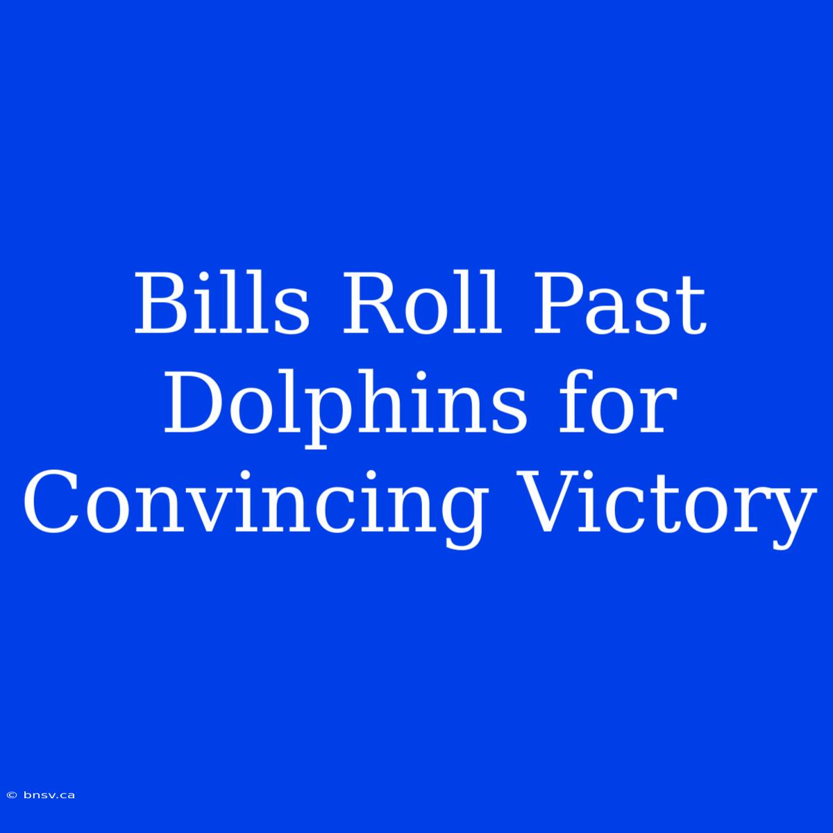 Bills Roll Past Dolphins For Convincing Victory