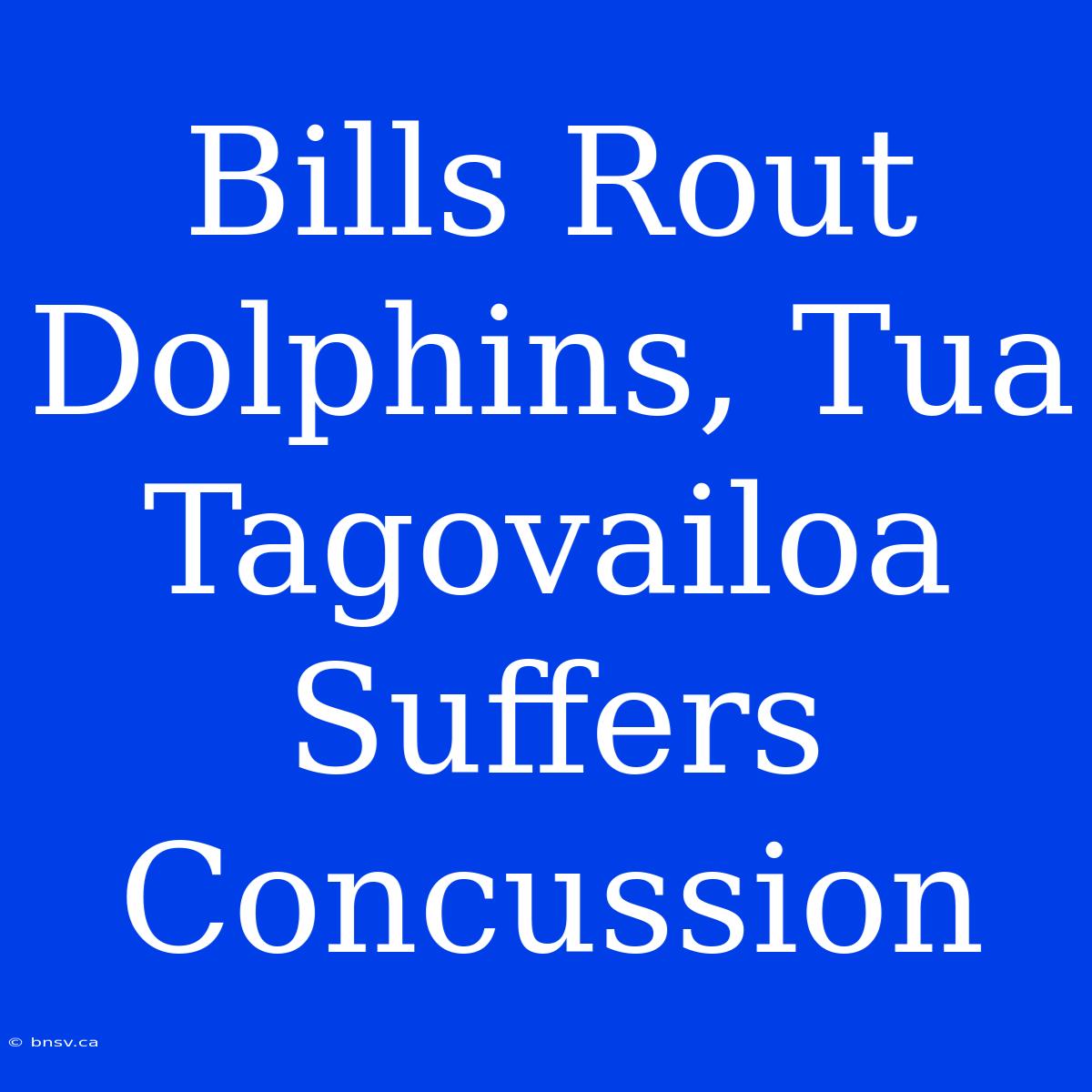 Bills Rout Dolphins, Tua Tagovailoa Suffers Concussion