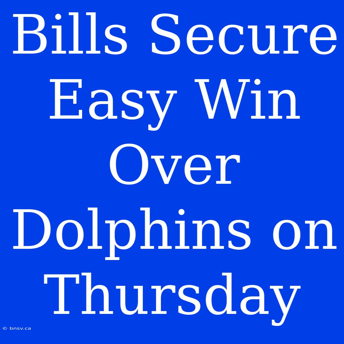 Bills Secure Easy Win Over Dolphins On Thursday