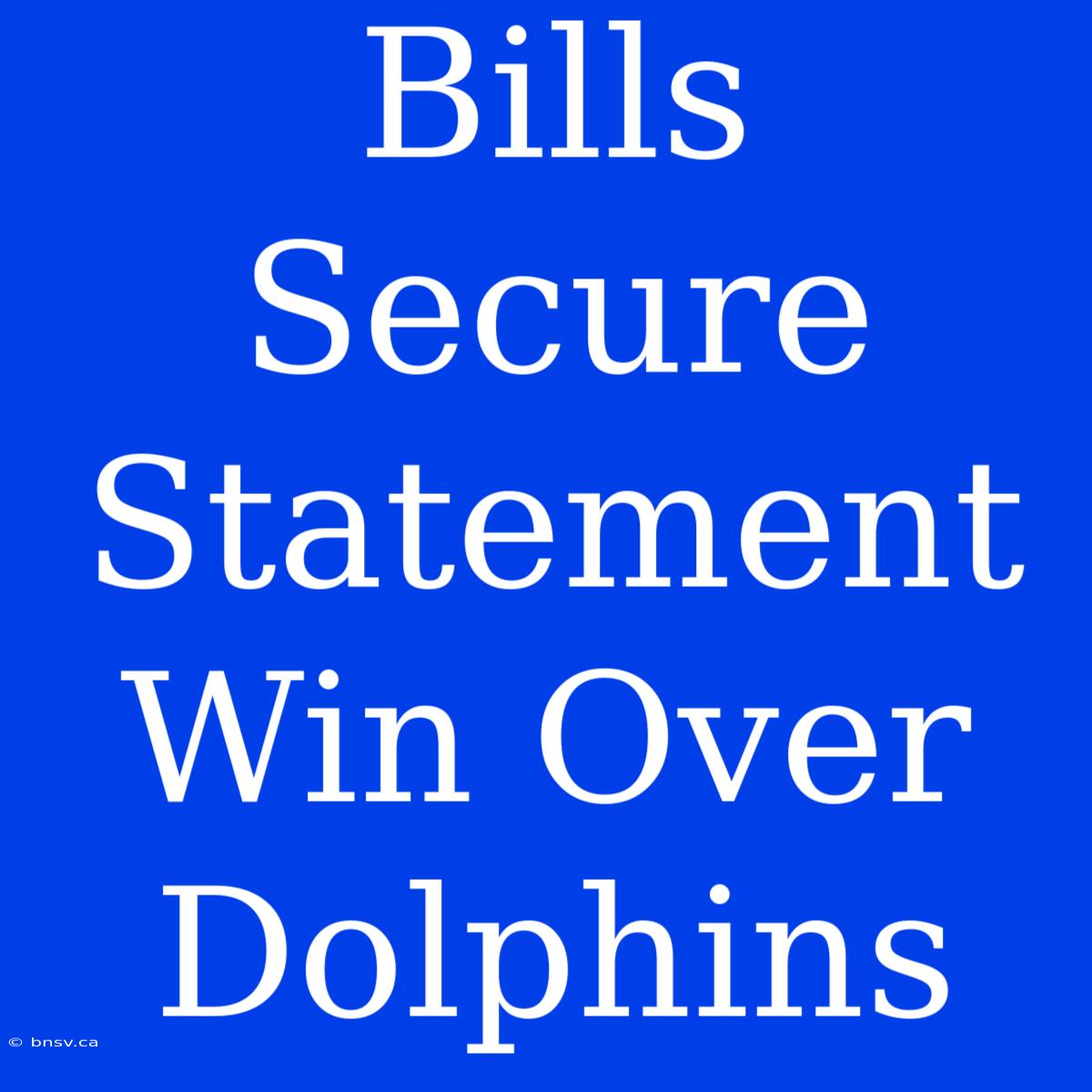 Bills Secure Statement Win Over Dolphins