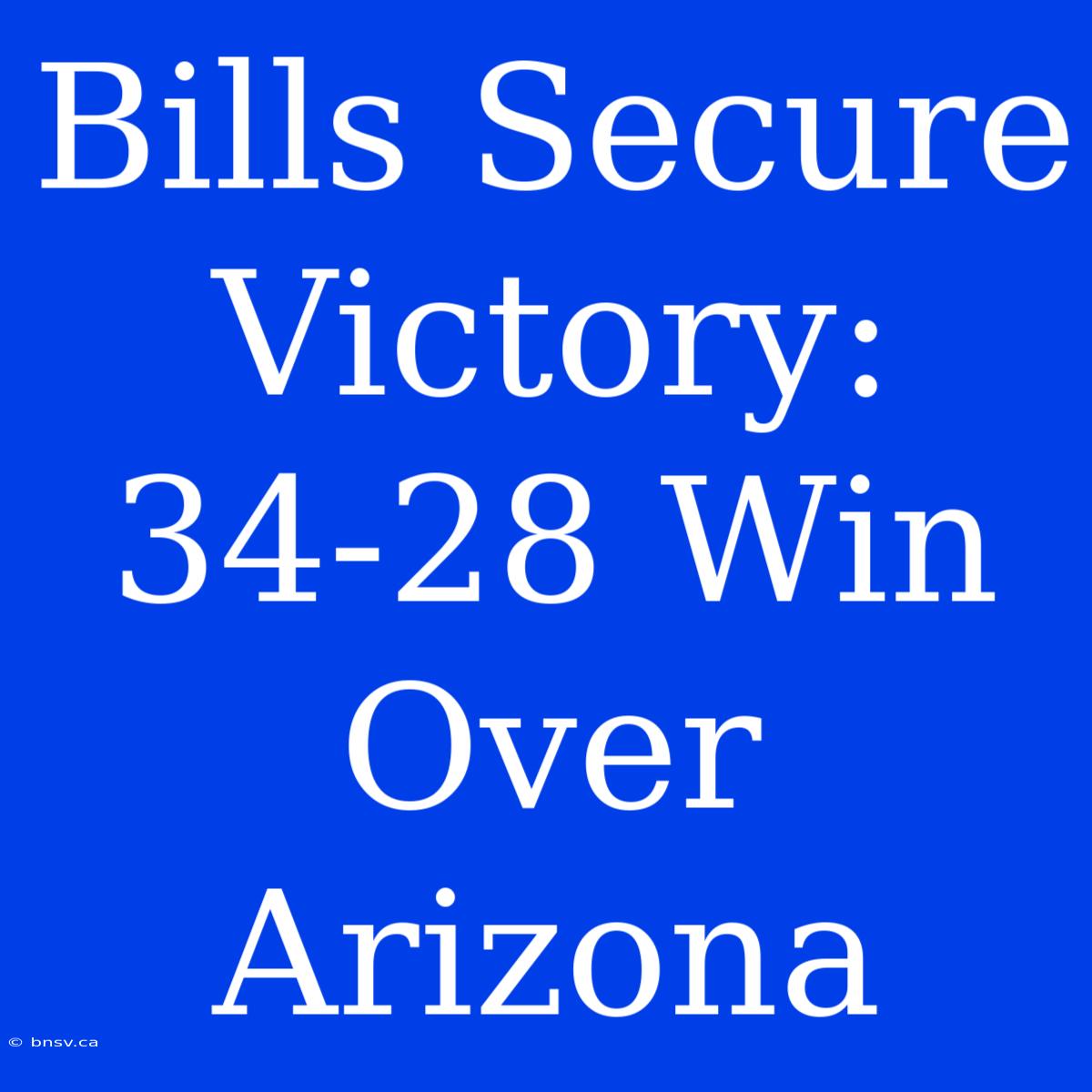 Bills Secure Victory: 34-28 Win Over Arizona