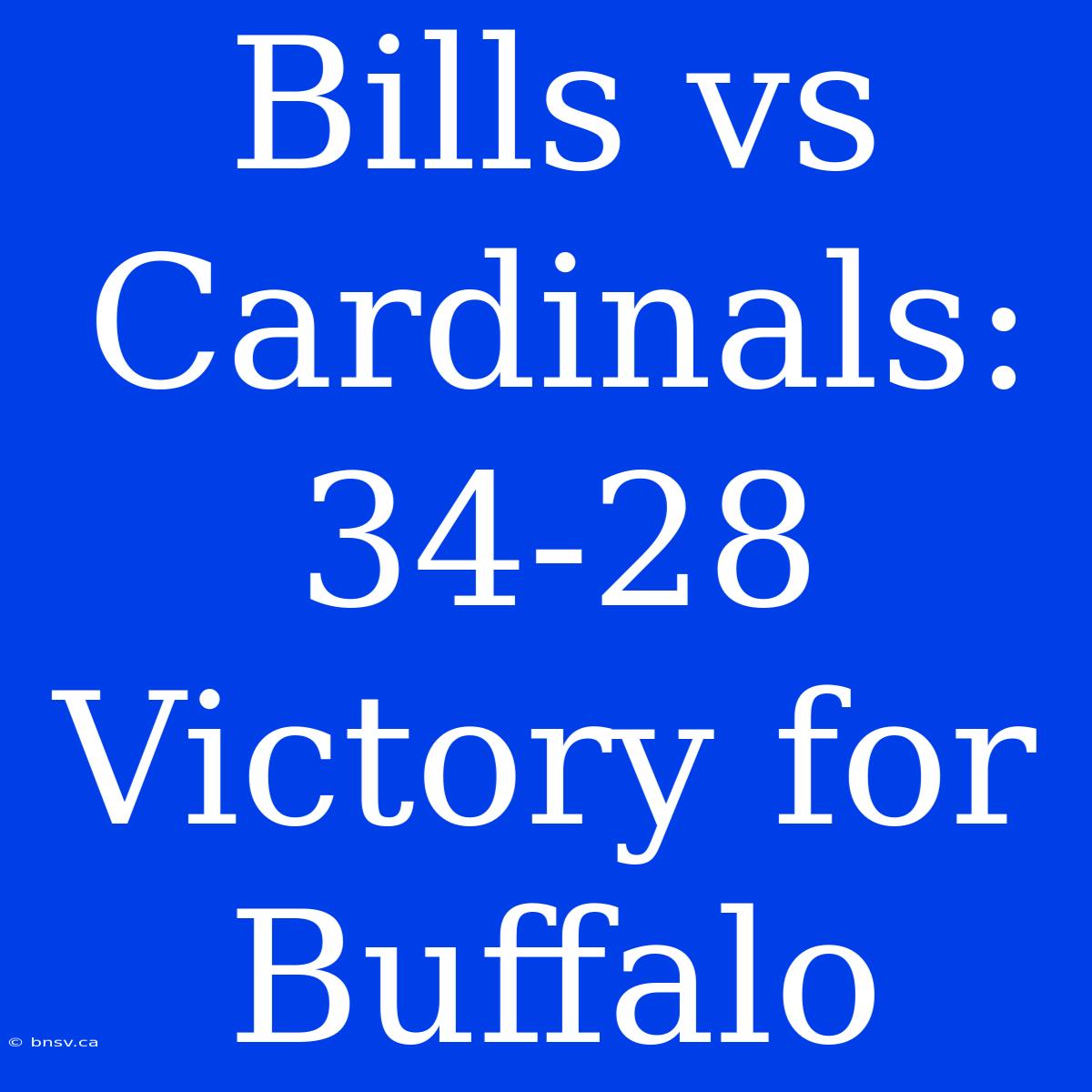 Bills Vs Cardinals: 34-28 Victory For Buffalo