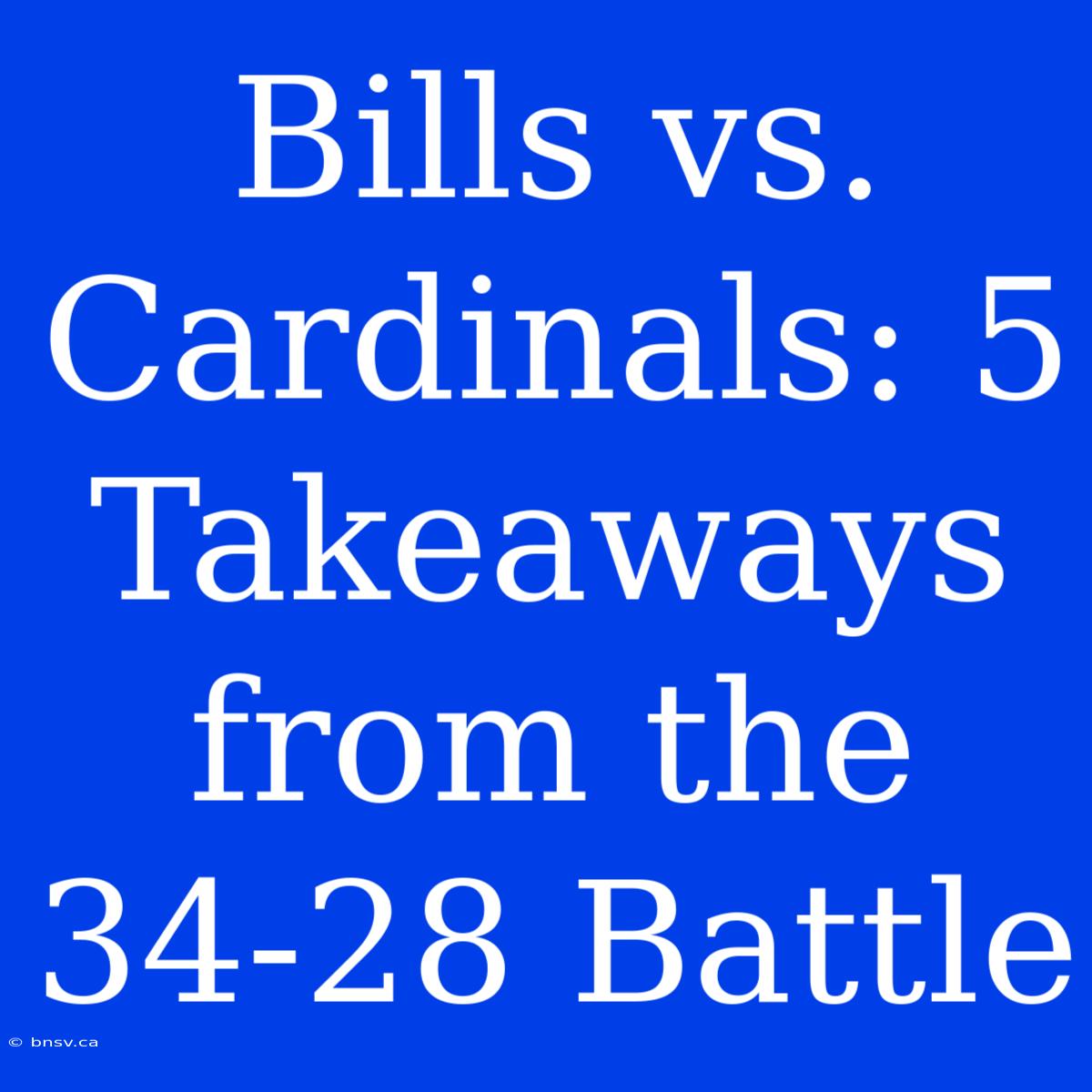 Bills Vs. Cardinals: 5 Takeaways From The 34-28 Battle