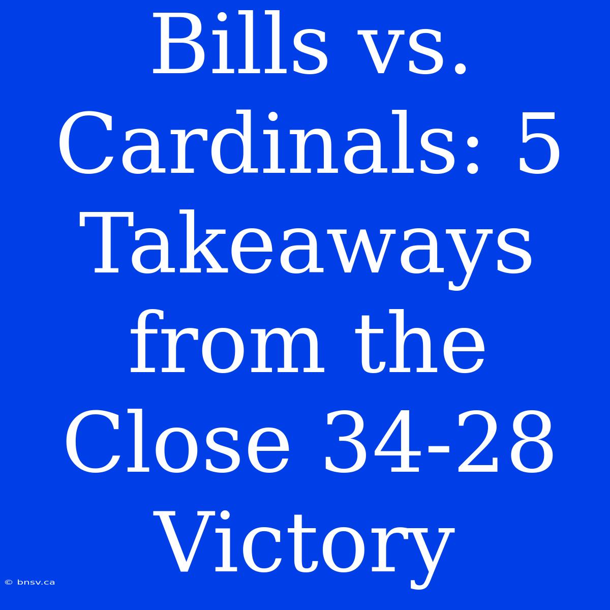 Bills Vs. Cardinals: 5 Takeaways From The Close 34-28 Victory