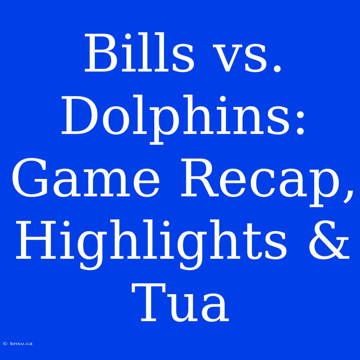 Bills Vs. Dolphins: Game Recap, Highlights & Tua