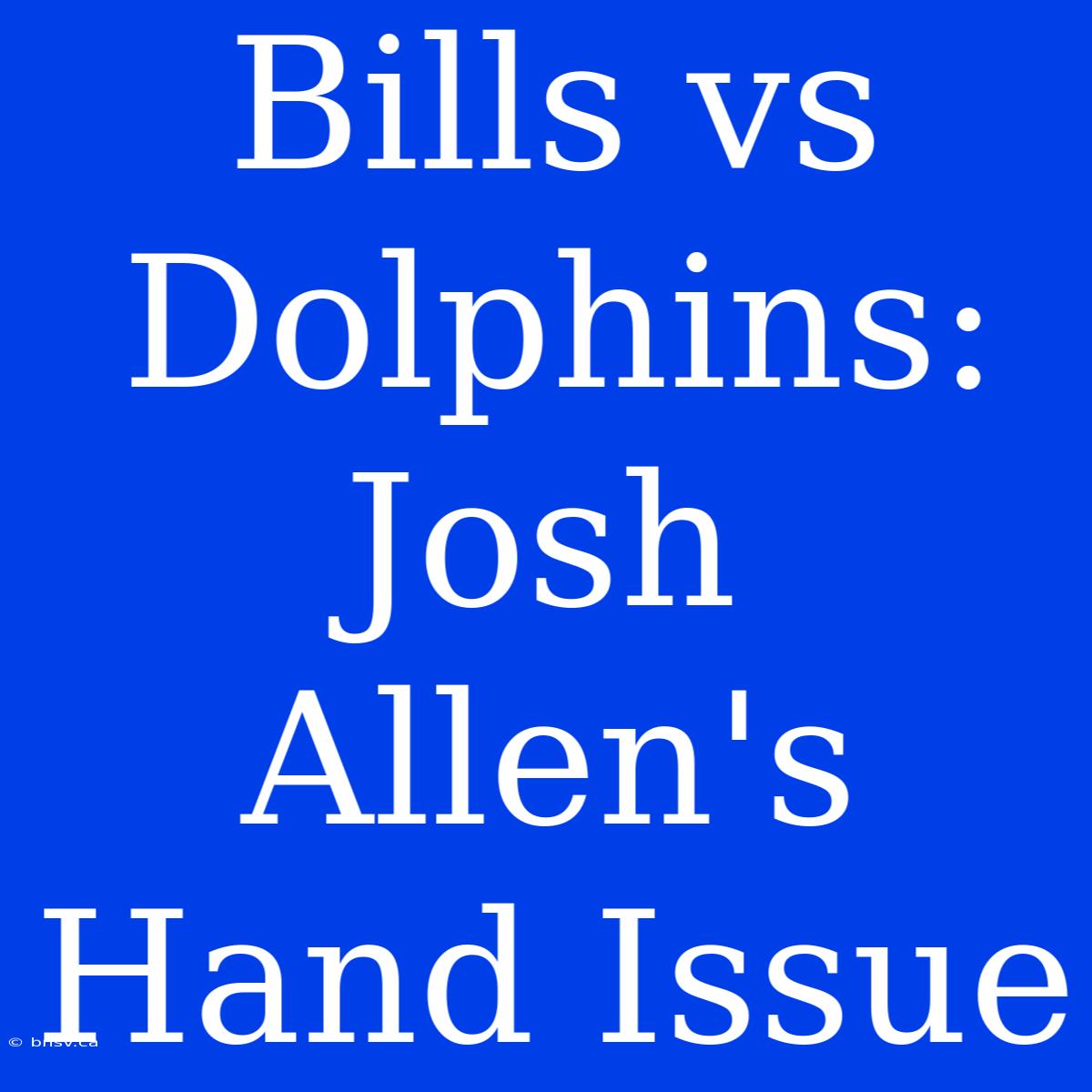 Bills Vs Dolphins: Josh Allen's Hand Issue