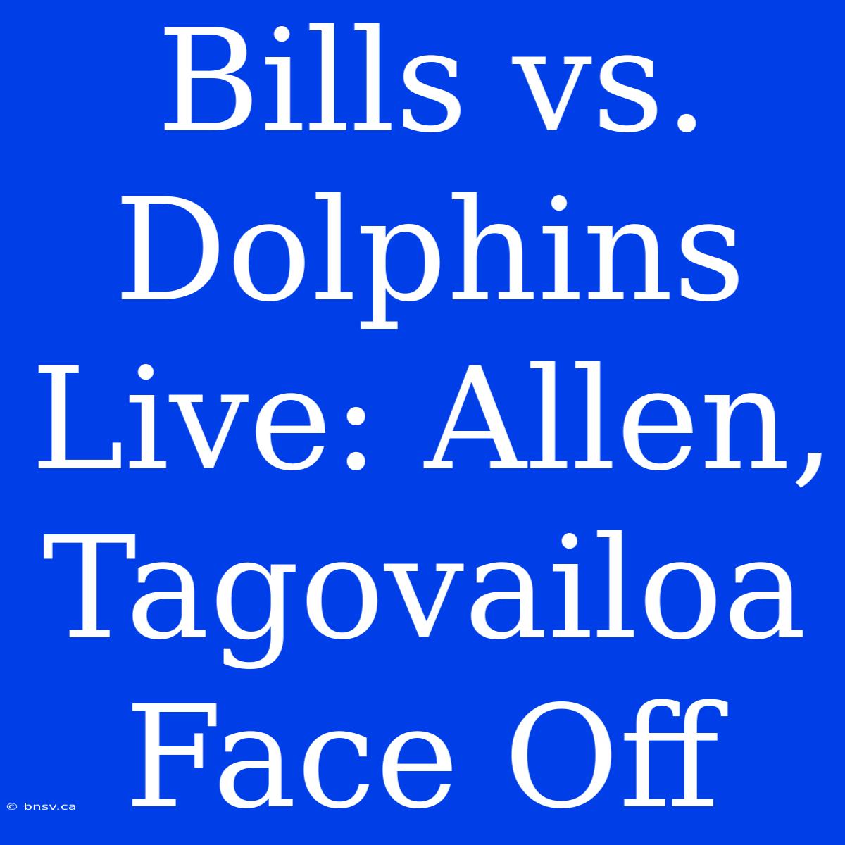 Bills Vs. Dolphins Live: Allen, Tagovailoa Face Off