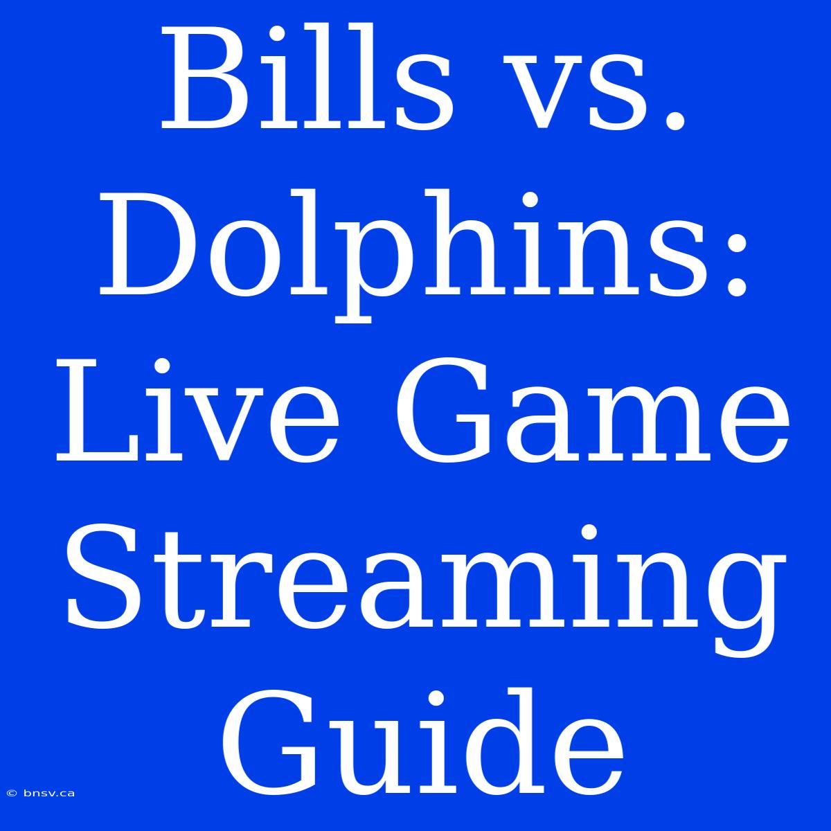 Bills Vs. Dolphins: Live Game Streaming Guide