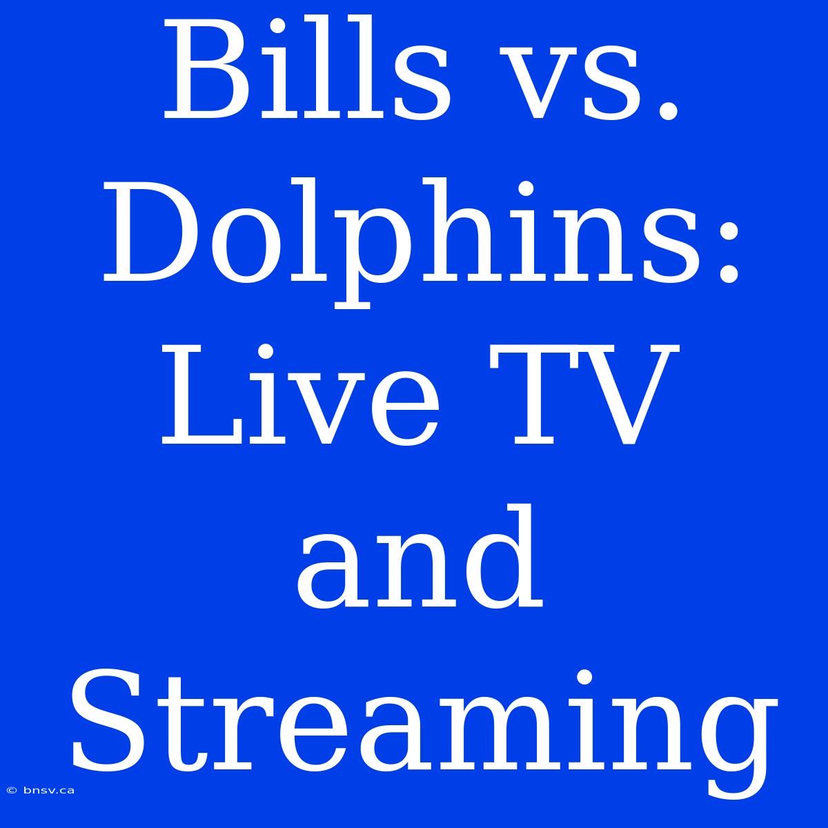 Bills Vs. Dolphins: Live TV And Streaming