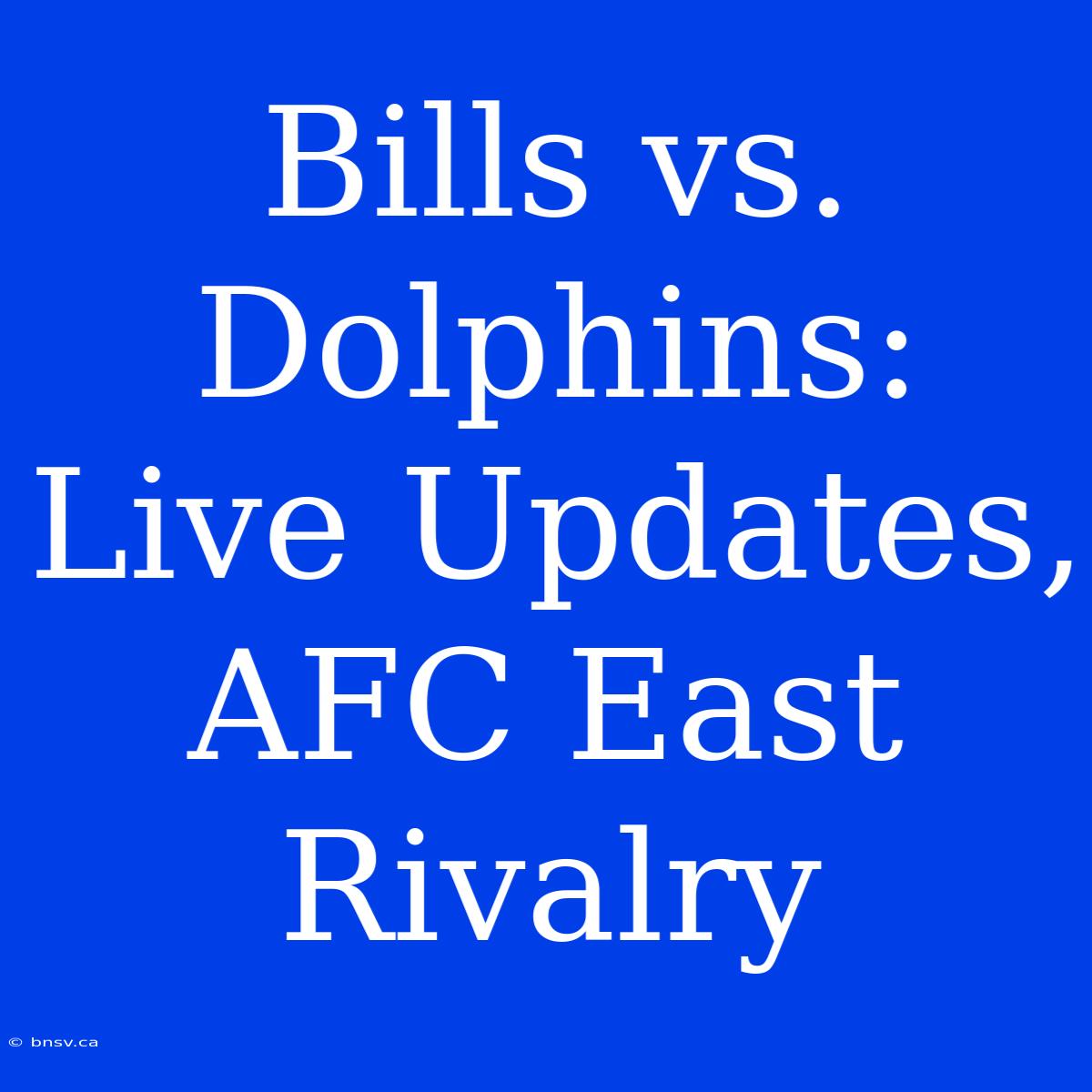 Bills Vs. Dolphins: Live Updates, AFC East Rivalry