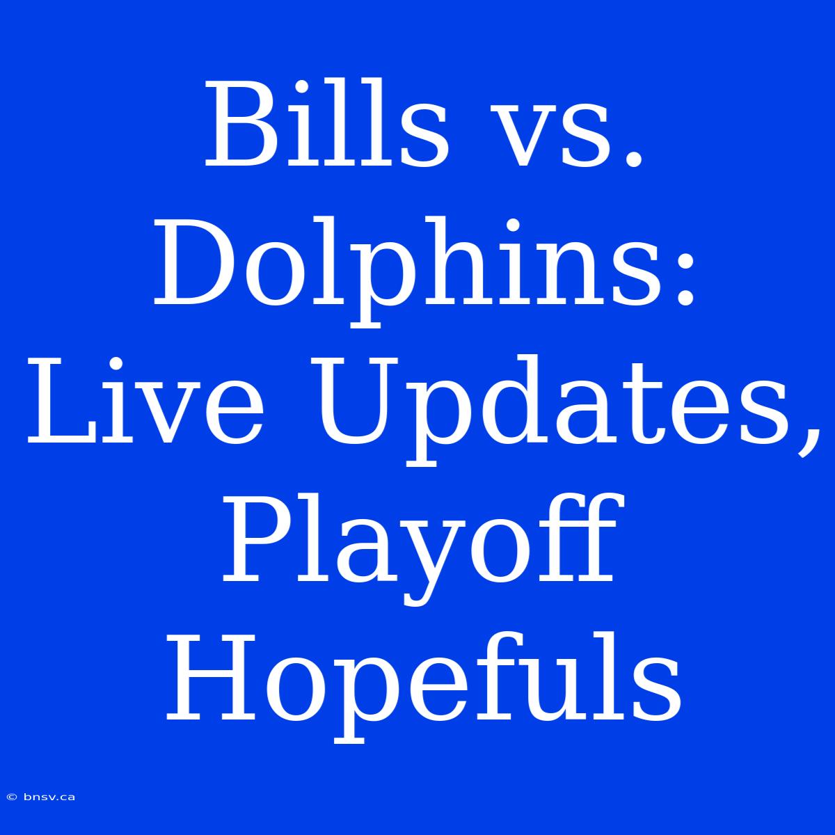 Bills Vs. Dolphins: Live Updates, Playoff Hopefuls