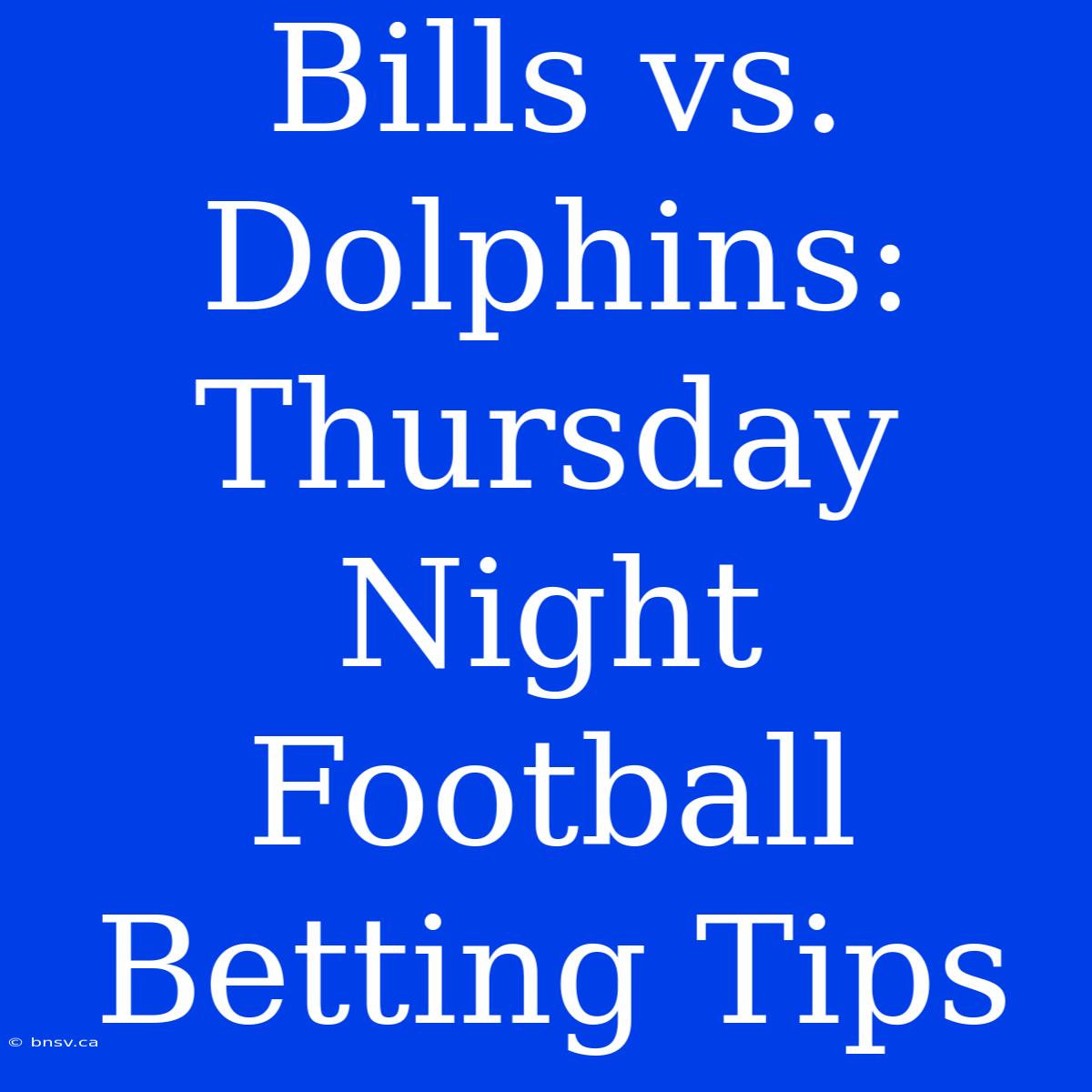 Bills Vs. Dolphins: Thursday Night Football Betting Tips