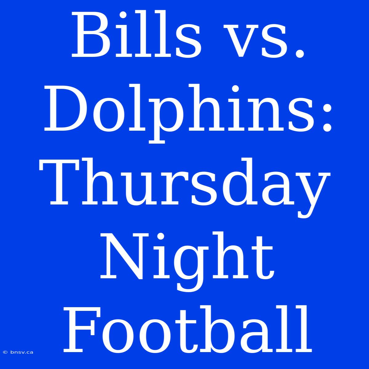 Bills Vs. Dolphins: Thursday Night Football