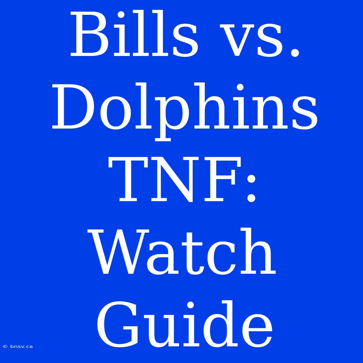 Bills Vs. Dolphins TNF: Watch Guide