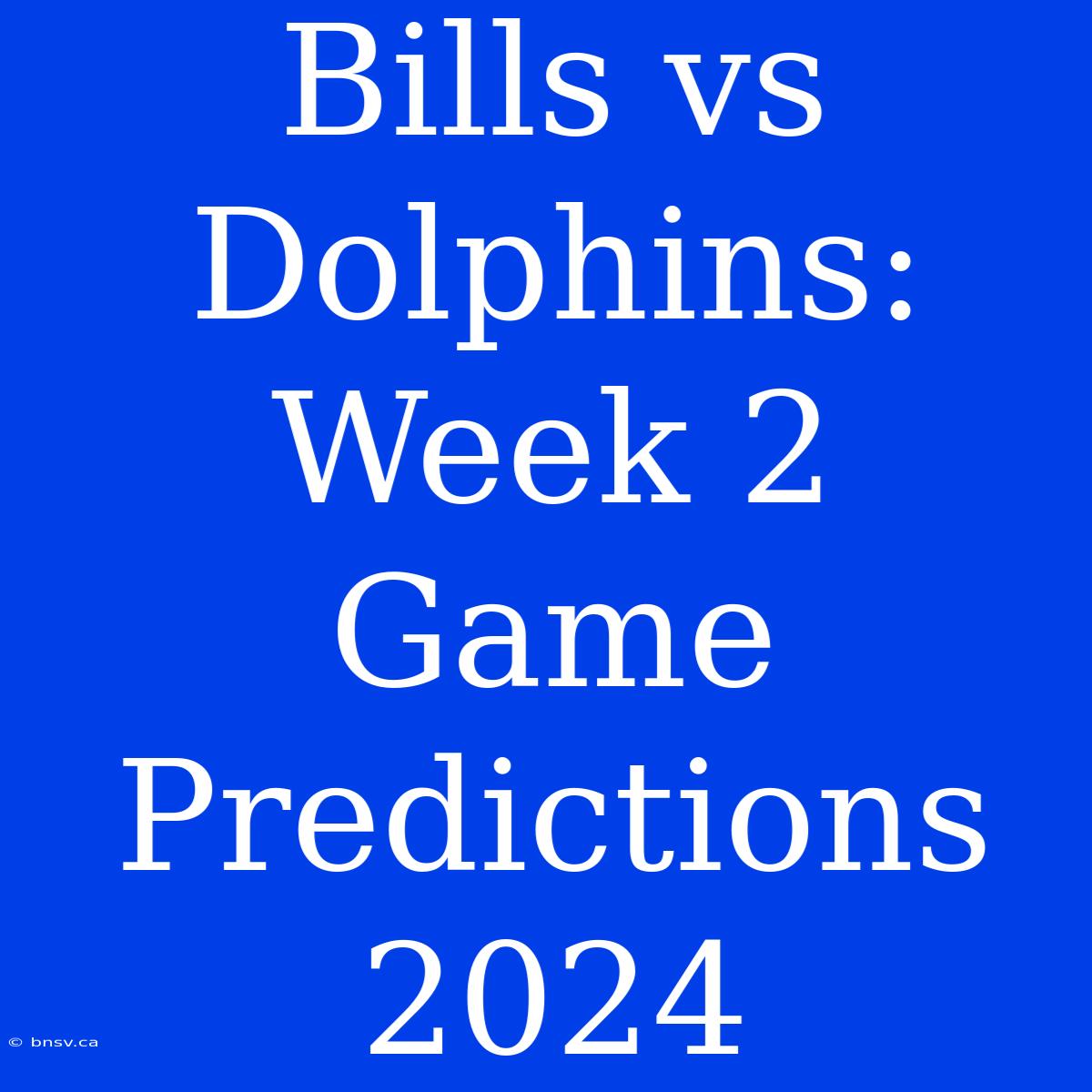 Bills Vs Dolphins: Week 2 Game Predictions 2024