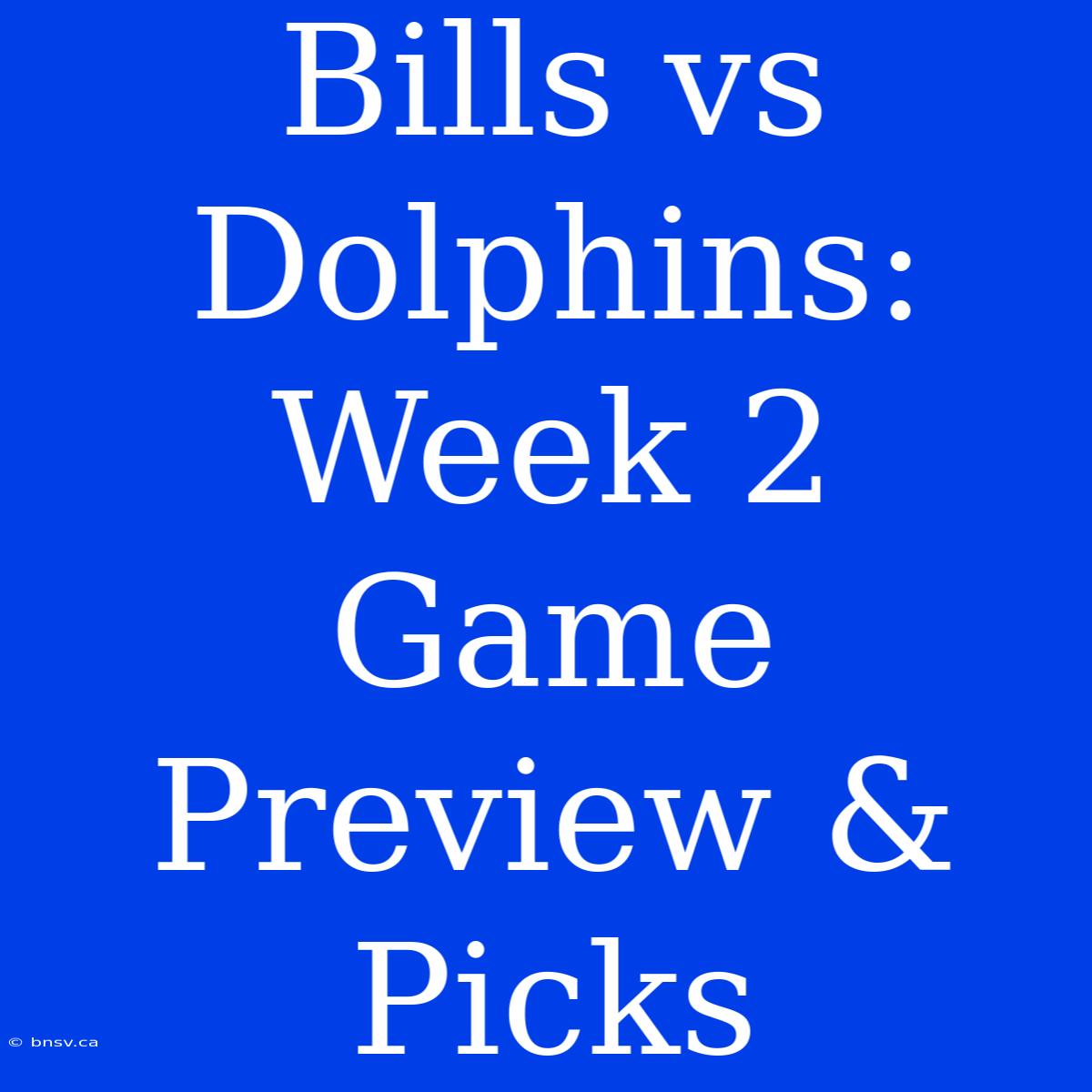 Bills Vs Dolphins: Week 2 Game Preview & Picks