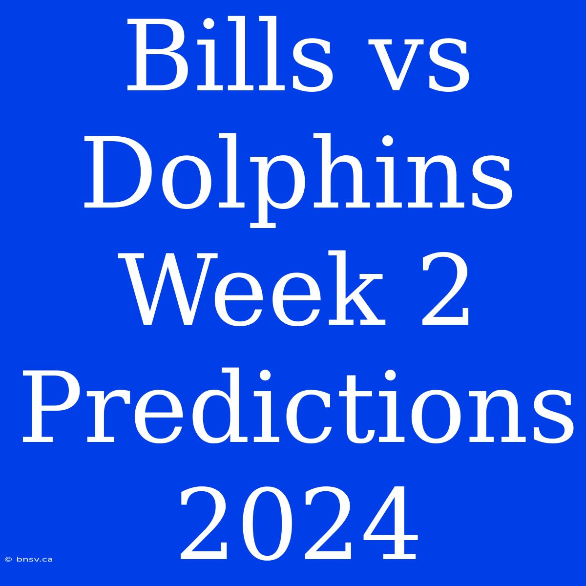 Bills Vs Dolphins Week 2 Predictions 2024