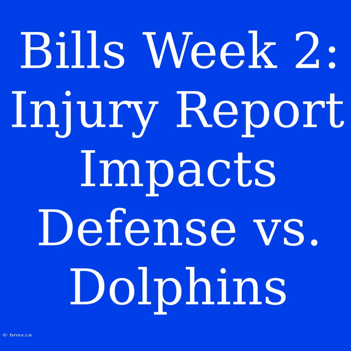 Bills Week 2: Injury Report Impacts Defense Vs. Dolphins