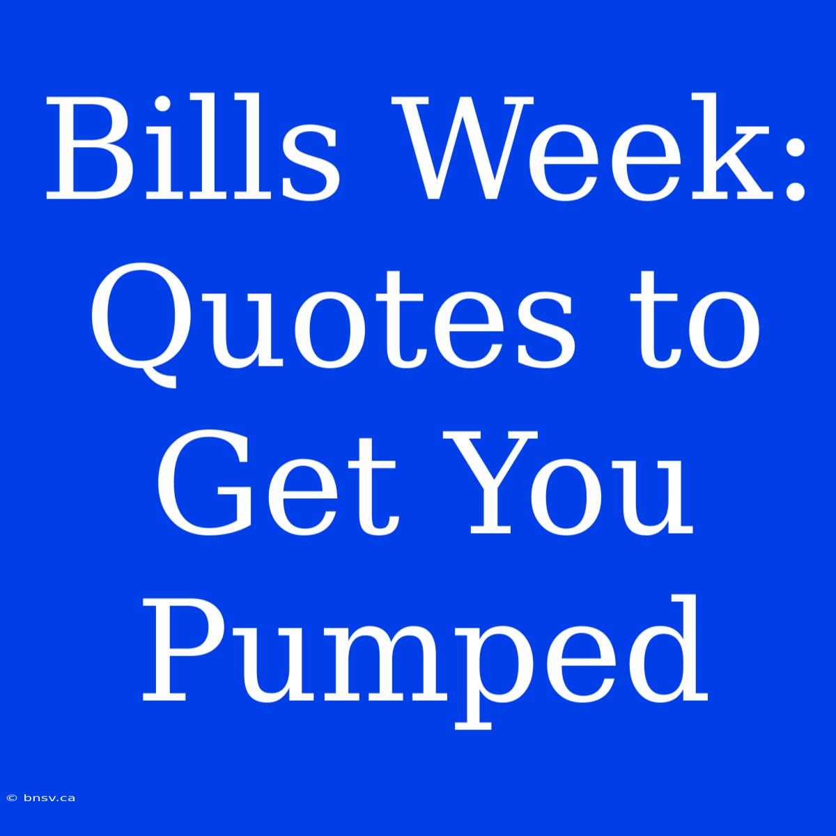 Bills Week: Quotes To Get You Pumped