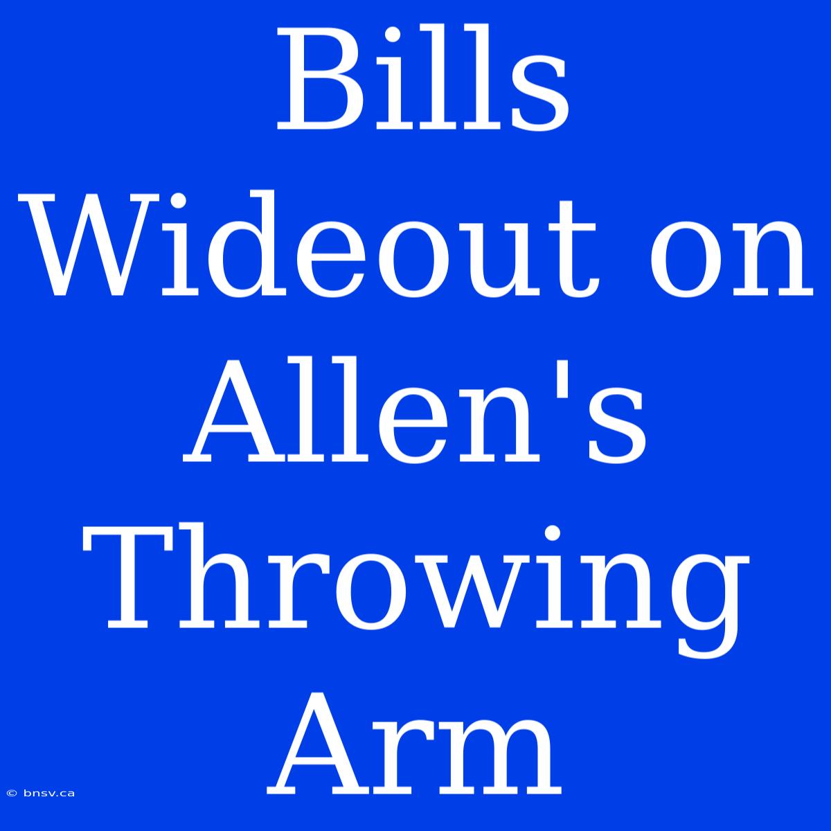 Bills Wideout On Allen's Throwing Arm