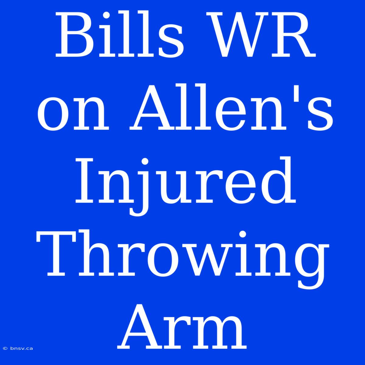 Bills WR On Allen's Injured Throwing Arm