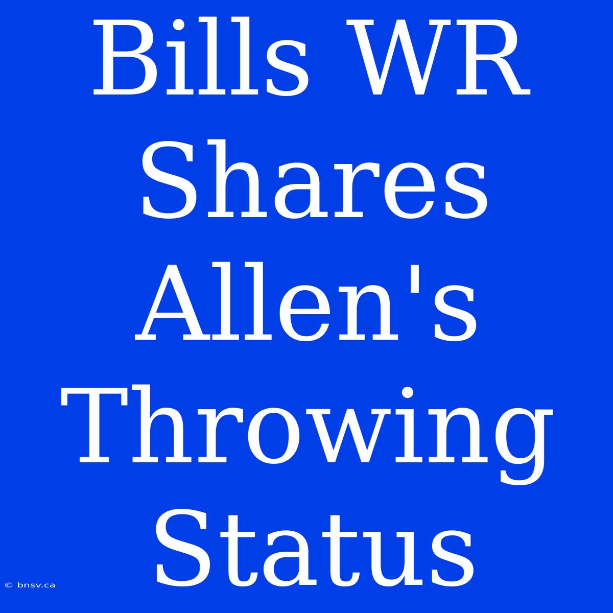 Bills WR Shares Allen's Throwing Status