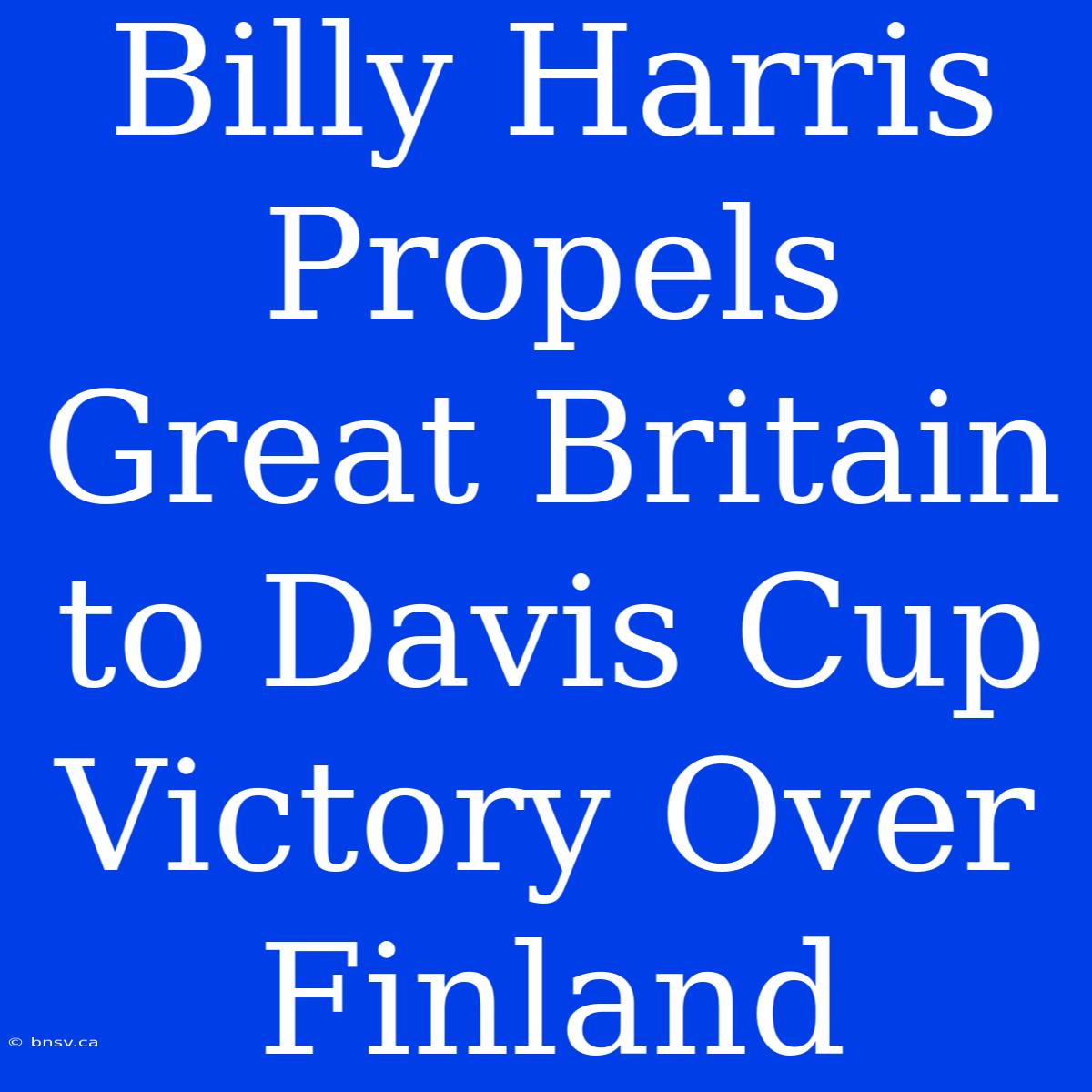 Billy Harris Propels Great Britain To Davis Cup Victory Over Finland