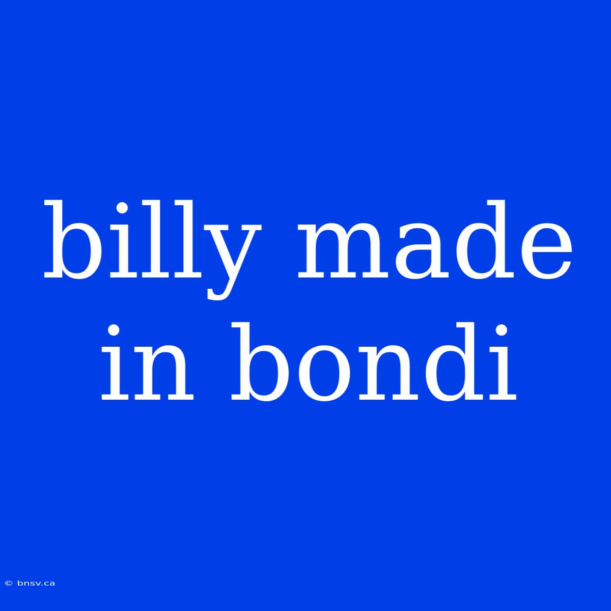 Billy Made In Bondi