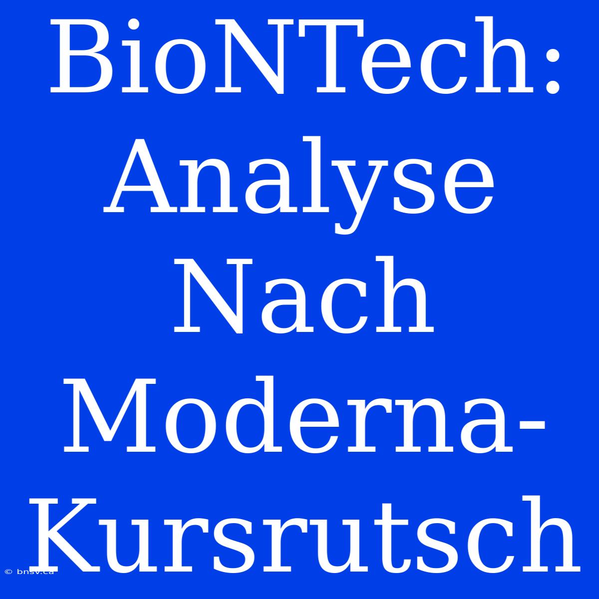 BioNTech: Analyse Nach Moderna-Kursrutsch