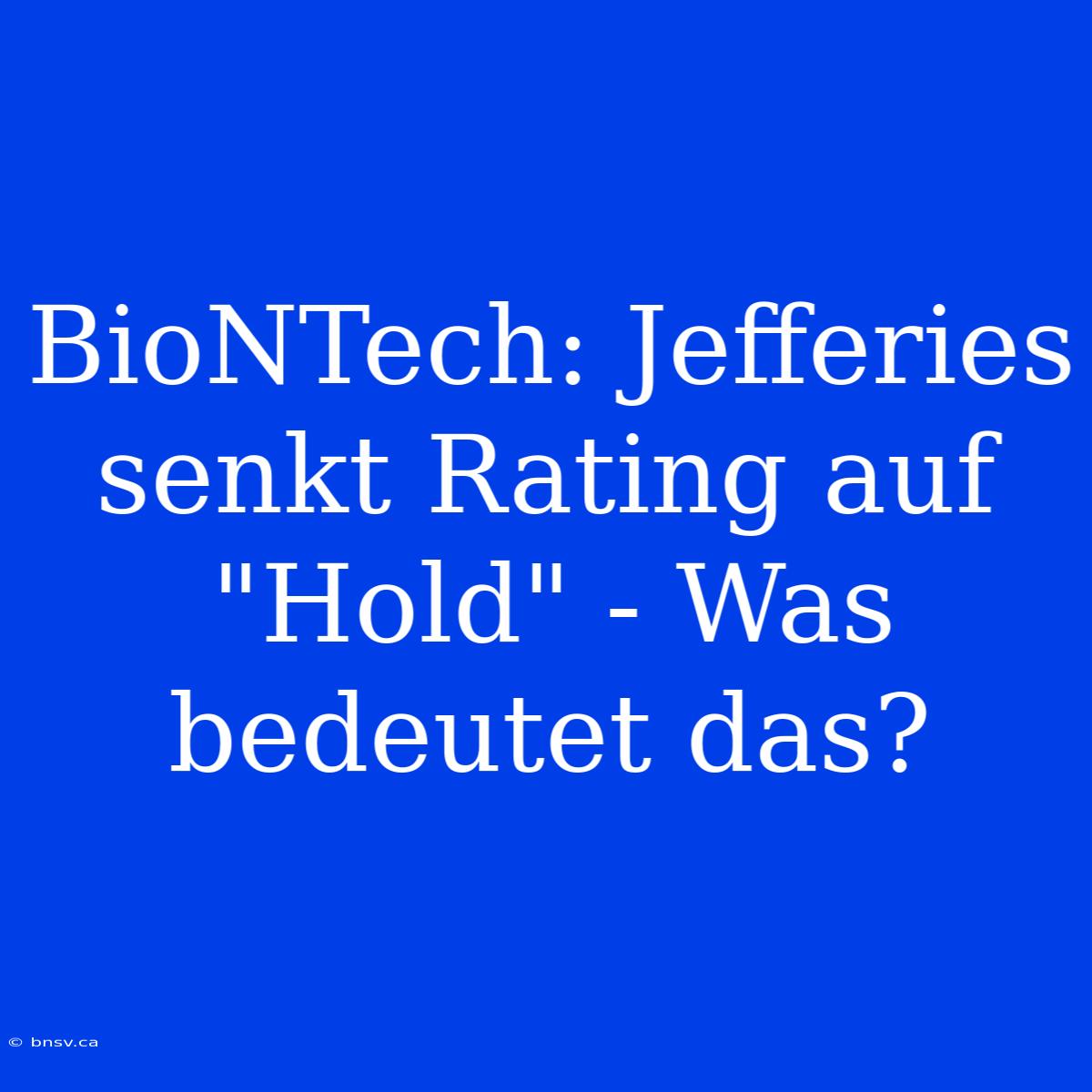 BioNTech: Jefferies Senkt Rating Auf 