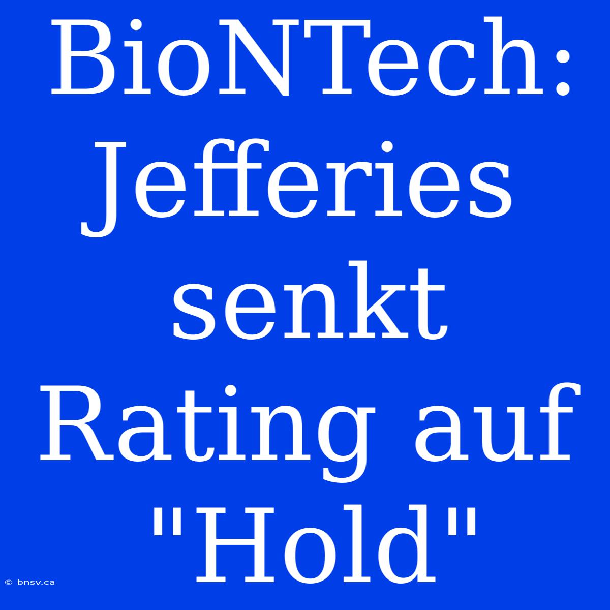 BioNTech: Jefferies Senkt Rating Auf 