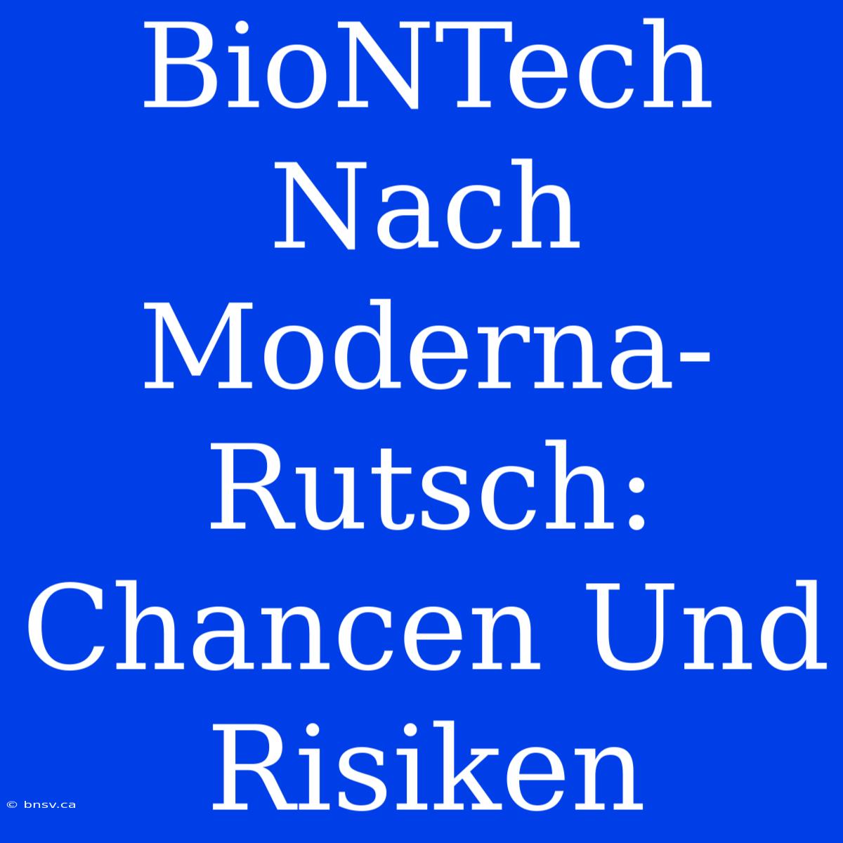 BioNTech Nach Moderna-Rutsch: Chancen Und Risiken