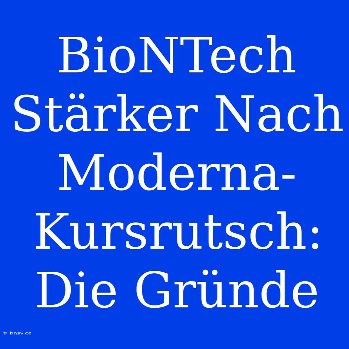 BioNTech Stärker Nach Moderna-Kursrutsch: Die Gründe