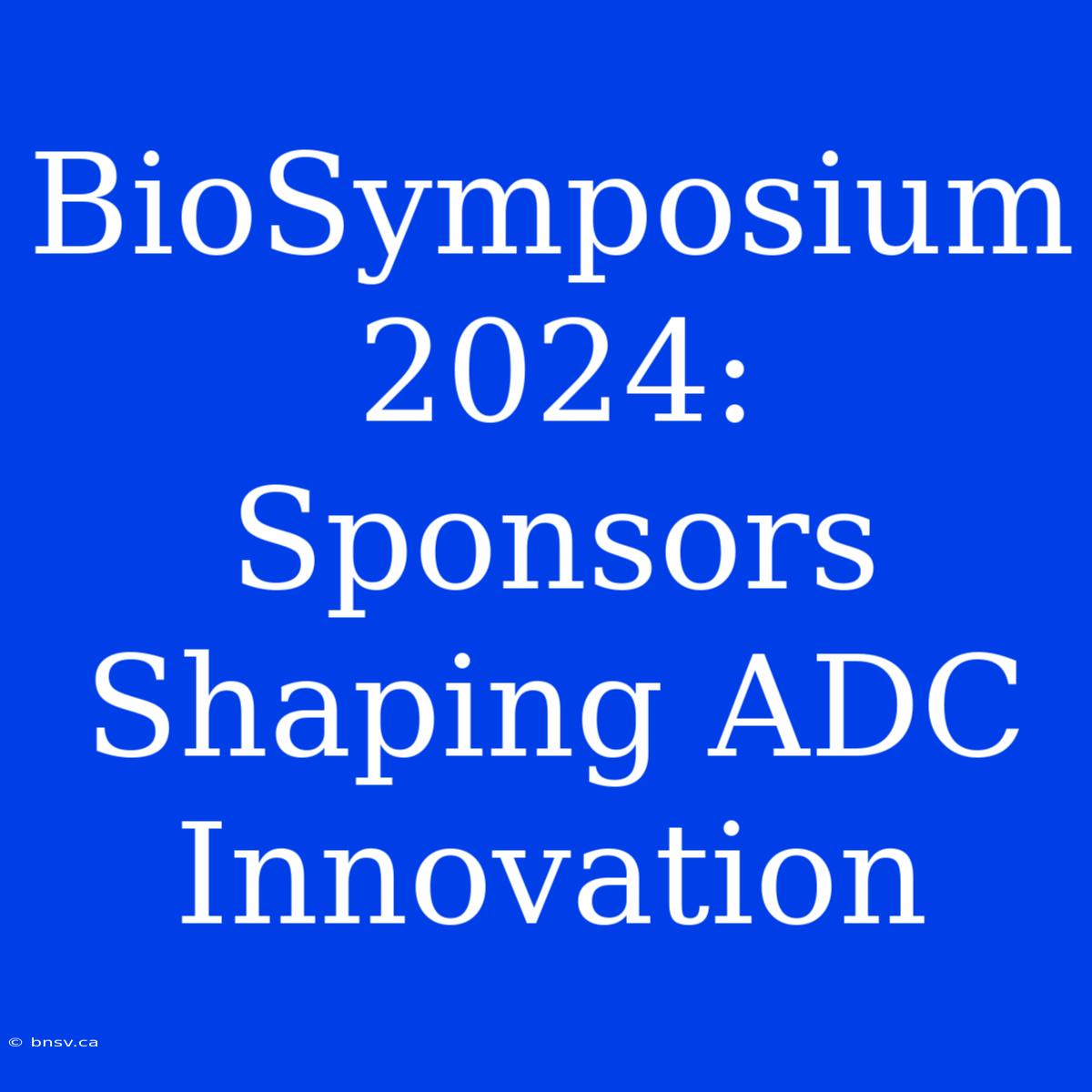 BioSymposium 2024: Sponsors Shaping ADC Innovation