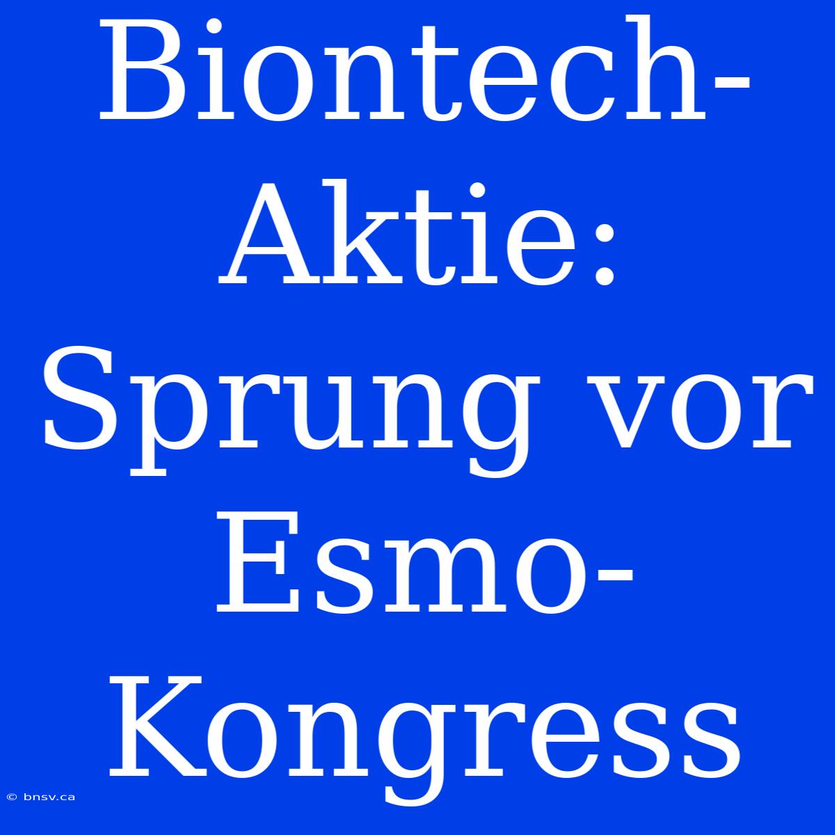 Biontech-Aktie: Sprung Vor Esmo-Kongress