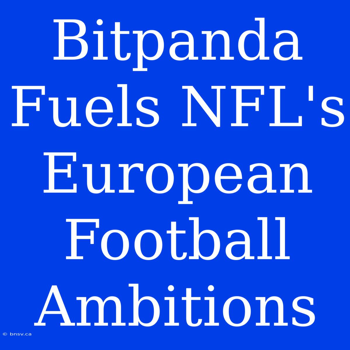 Bitpanda Fuels NFL's European Football Ambitions