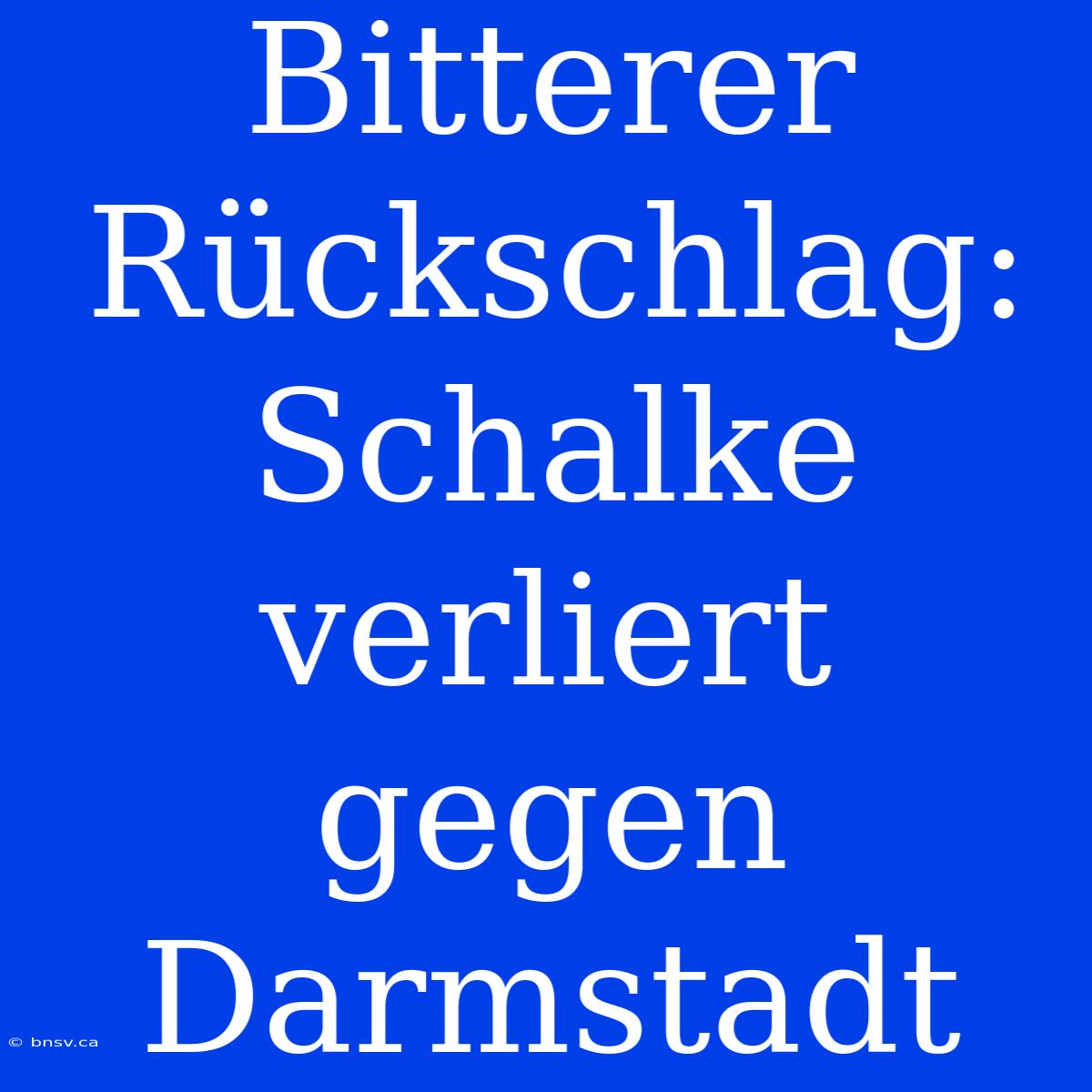 Bitterer Rückschlag: Schalke Verliert Gegen Darmstadt